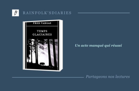 Fred Vargas : Temps Glaciaires — chronique d’un polar envoûtant signé Adamsberg Fred Vargas : Temps Glaciaires