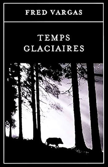 couverture livre temps glaciaires fred vargas Temps Glaciaires – Fred Vargas : chronique d'un polar magistral