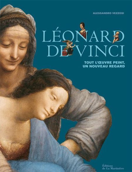 Léonard de Vinci, tout l’œuvre peint – Alessandro Vezzosi – Editions de La Martinière