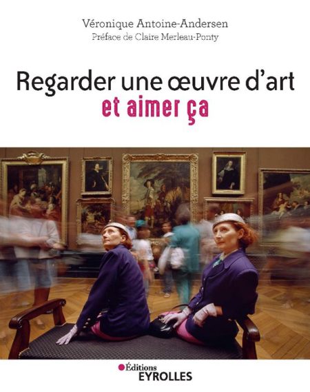Regarder une œuvre d’art et aimer ça – Véronique Antoine-Andersen