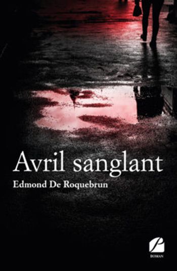 couverture article avril sanglant edmond de roquebrun Edmond De Roquebrun : l'enquête de choc d'Avril sanglant