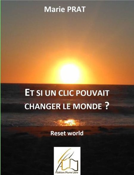 « Et si un clic pouvait changer le monde ?” de Marie Prat