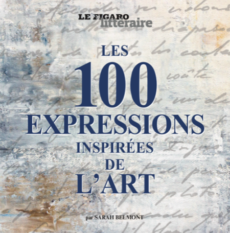 Les 100 expressions inspirées de l’Art par Sarah Belmont