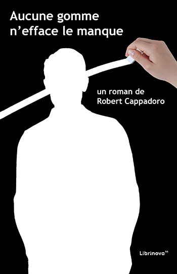 Aucune gomme n’efface le manque – Robert Cappadoro