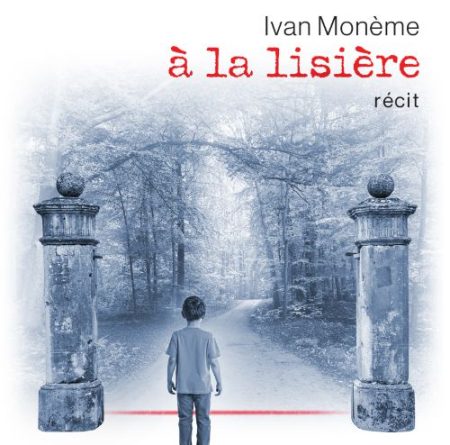 à la lisière un roman d’ Ivan Monème