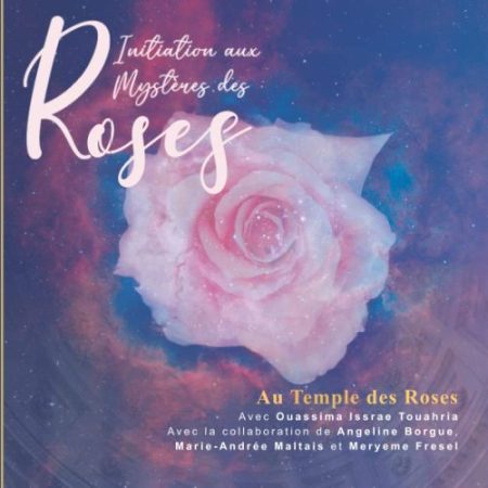 ‘Initiation aux Mystères des Roses, Au Temple des Roses’ de Ouassima Issrae