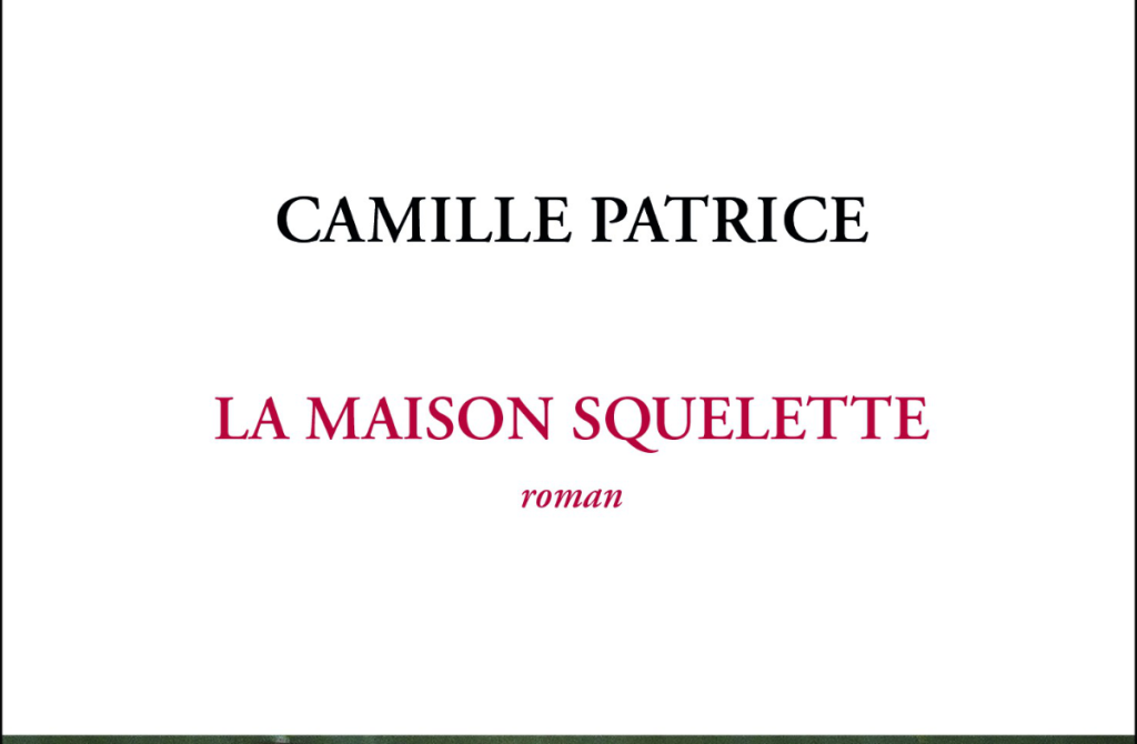 Camille Patrice – La maison squelette