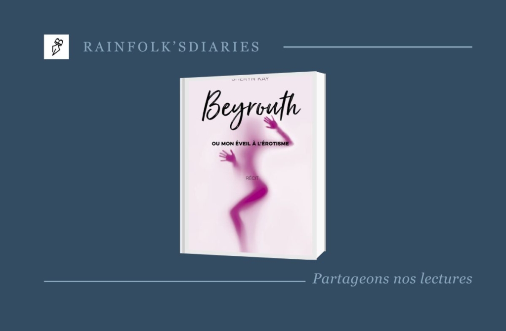 Un Voyage Vers Soi : Plongée dans « Beyrouth ou mon éveil à l’érotisme » de Sheryn Kay Beyrouth ou mon éveil à l'érotisme : Osez explorer les tabous de la sexualité féminine avec Sheryn Kay. Un récit autobiographique bouleversant qui vous invite à un voyage initiatique.