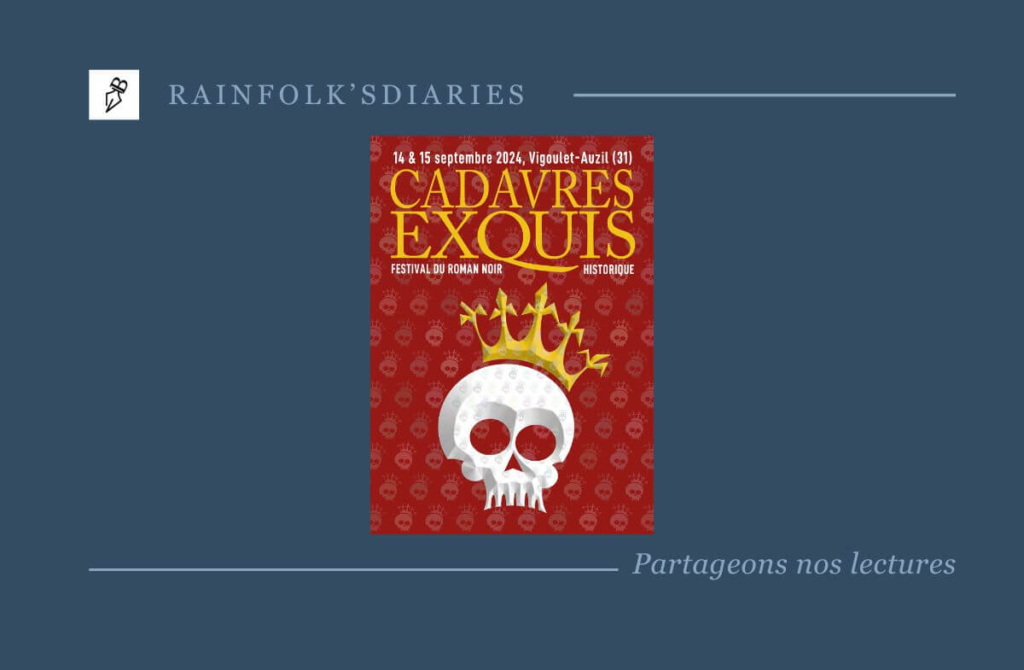 Festival Cadavres Exquis à Vigoulet-Auzil : Une Immersion dans le Roman Noir Historique rainfolk-festival-cadavres-exquis