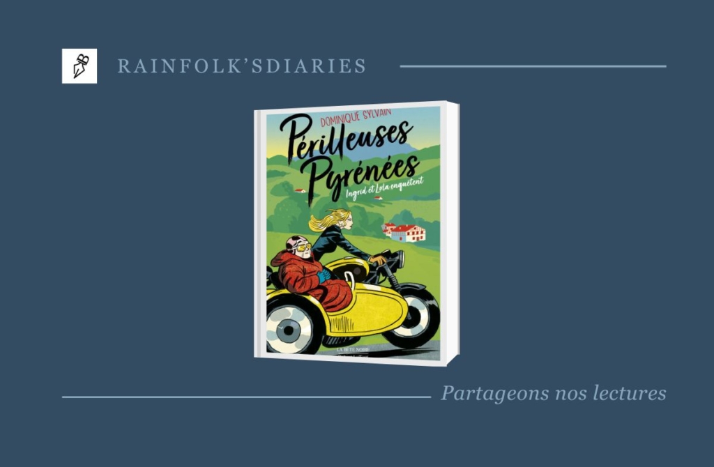 Ingrid et Lola : Mystères et Périls dans les Pyrénées rainfolk-perilleuses-pyrenees-dominique-sylvain