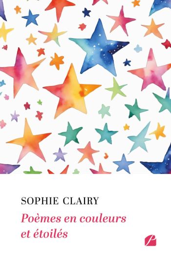 Poèmes en couleurs et étoilés- Sophie Clairy Poèmes en couleurs et étoilés- Sophie Clairy