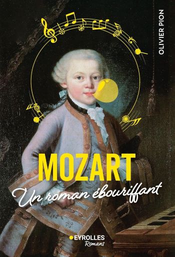 Mozart, un roman ébouriffant – Découverte de l’enfance d’un génie Mozart, un roman ébouriffant – Découverte de l’enfance d’un génie