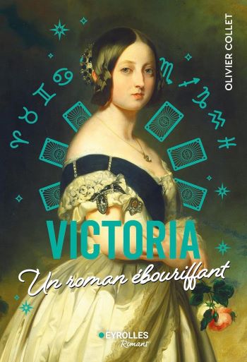 Victoria, une jeune reine détonante ! Victoria, un roman ébouriffant - Olivier Collet
