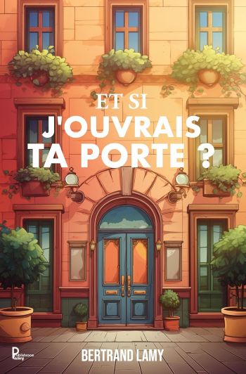 couverture livre et si j'ouvrais ta porte ? - Bertrand Lamy Et si j'ouvrais ta porte ? - Bertrand Lamy