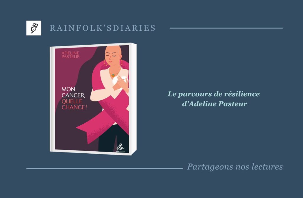Mon cancer, quelle chance ! Le parcours de résilience d’Adeline Pasteur Mon cancer, quelle chance ! Adeline Pasteur