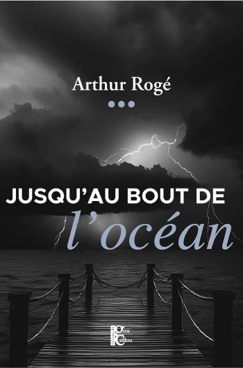 couverture livre Jusqu’au bout de l’océan - Arthur Rogé Jusqu’au bout de l’océan - Arthur Rogé