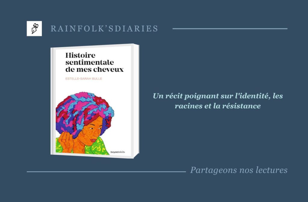 Histoire sentimentale de mes cheveux : un récit capillaire à la hauteur d’une identité Histoire sentimentale de mes cheveux - Estelle-Sarah Bulle