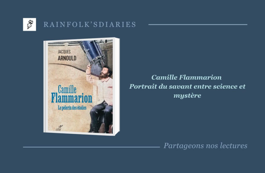 Camille Flammarion – Jacques Arnould Camille Flammarion, le pèlerin des étoiles