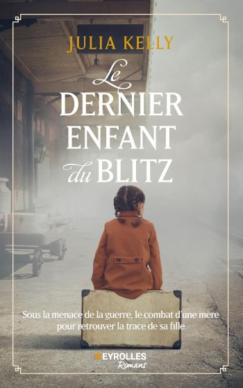 couverture livre Le dernier enfant du Blitz - Julia Kelly Le dernier enfant du Blitz - Julia Kelly