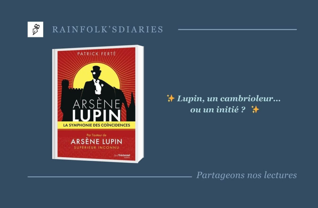 Arsène Lupin La symphonie des coïncidences – Patrick Ferté décrypte l’univers secret de Maurice Leblanc Arsène LUPIN La symphonie des coïncidences - Patrice Ferté