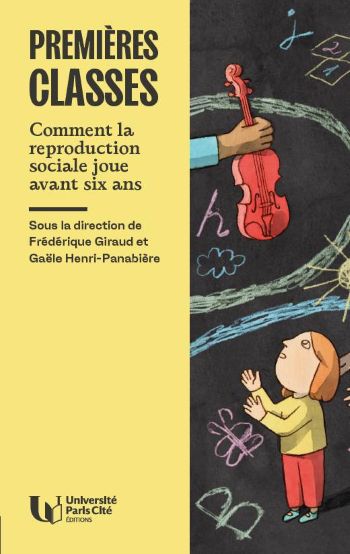 couverture livre premieres classes Premières classes : Comment la reproduction sociale joue avant six ans, de Géraldine Bois, Martine Court, Frédérique Giraud (dir.), Gaële Henri-Panabière (dir.), Charlotte Moquet, Fanny Renard, Olivier Vanhée et Marianne Woollven