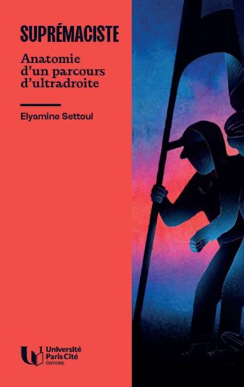 couverture livre supremaciste Suprémaciste : Anatomie d’un parcours d’extrême-droite, d’Elyamine Settoul