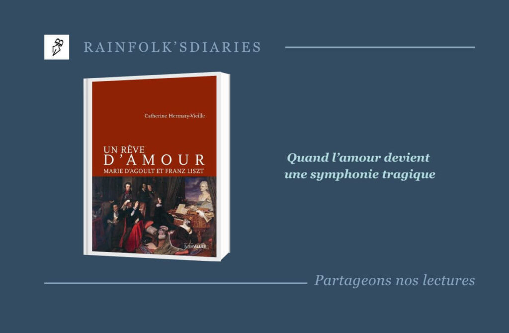 Un rêve d’amour : la passion brûlante de Marie d’Agoult et Franz Liszt Un rêve d’amour - Catherine Hermary-Vieille