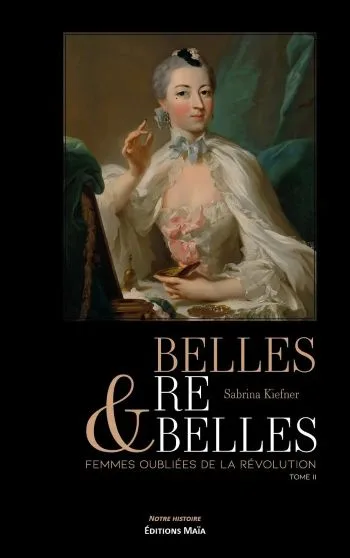 couverture livre belles rebelles femmes oubliées revolution française Belles & Rebelles Tome 2 : Les Femmes Oubliées de la Révolution, de Sabrina Kiefner
