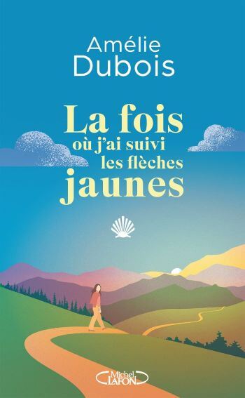 couverture livre fois suivre flèches jaunes compostelle Flèches Jaunes - Amélie Dubois : Rire, Voyage, Camino