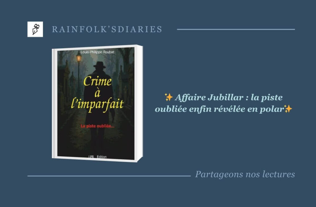 Crime à l’imparfait : l’enquête de Louis-Philippe Roubat qui défie le réel Crime à l'imparfait - la piste oubliée - (le seul polar sur l'affaire Jubillar écrit AVANT le procès et basé sur une véritable enquête).