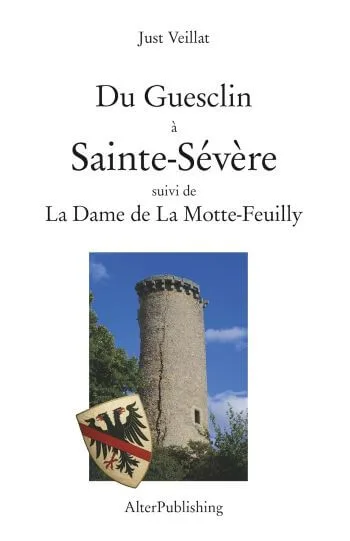 couverture livre du guesclin sainte severe dame motte feuilly Just Veillat : Du Guesclin à Sainte-Sévère | Plongée dans le Berry médiéval