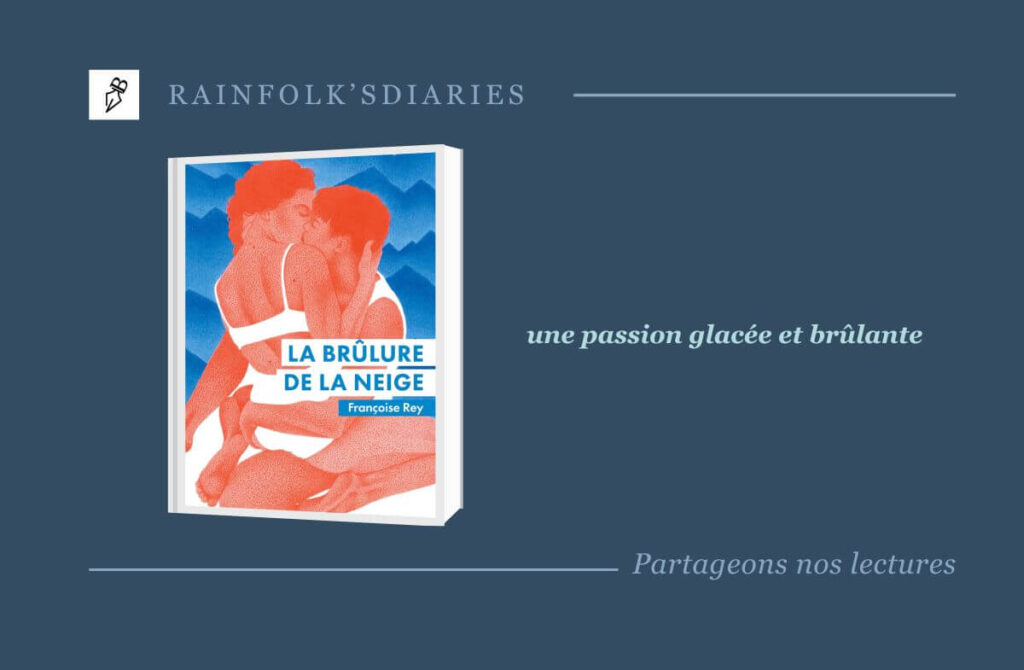 La Brûlure de la neige de Françoise Rey : une passion glacée et brûlante La Brûlure de la neige de Françoise Rey