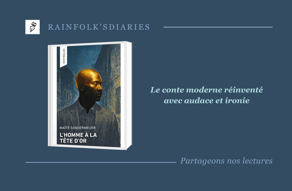 L’Homme à la tête d’or : Maïté Sondermeijer réenchante le conte moderne L’Homme à la tête d’or, premier ouvrage de Maïté Sondermeijer, publié aux éditions Le Chant des Voyelles.
