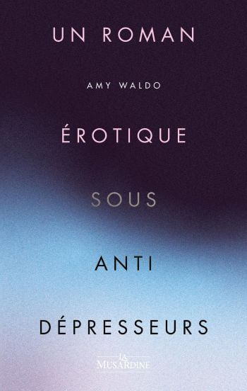 couverture un roman érotique sous antidépressers amy waldo Un roman érotique sous antidépresseurs : Amy Waldo éblouit