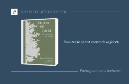 Entrer en forêt : l’immersion vibrante de Francis Martin au cœur des arbres " Entrer en forêt. Un an parmi les arbres ", Francis Martin. Préface de Gaspard Koenig. Tana éditions. En librairie le 27 août