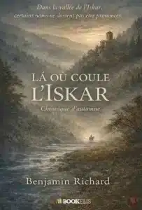 Benjamin Richard nous envoûte avec Là où coule l’Iskar – Chronique d’automne Là où coule l’Iskar – Chronique d’automne, le nouveau roman de Benjamin Richard.