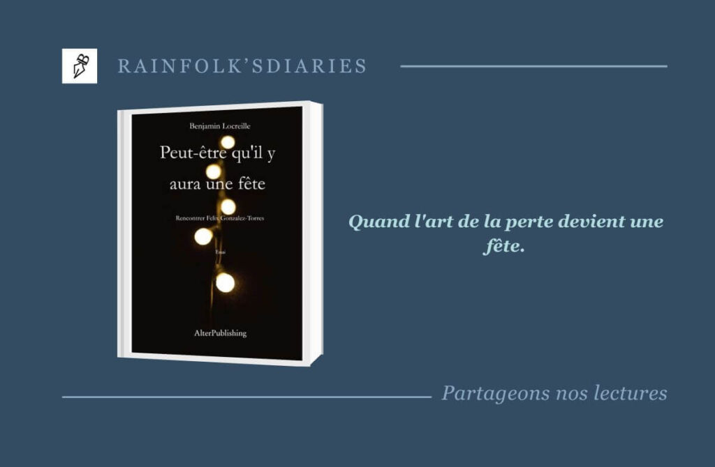 Benjamin Locreille et l’héritage vibrant de Felix Gonzalez-Torres Livre : Peut-être qu’il y aura une fête – Benjamin Locreille
