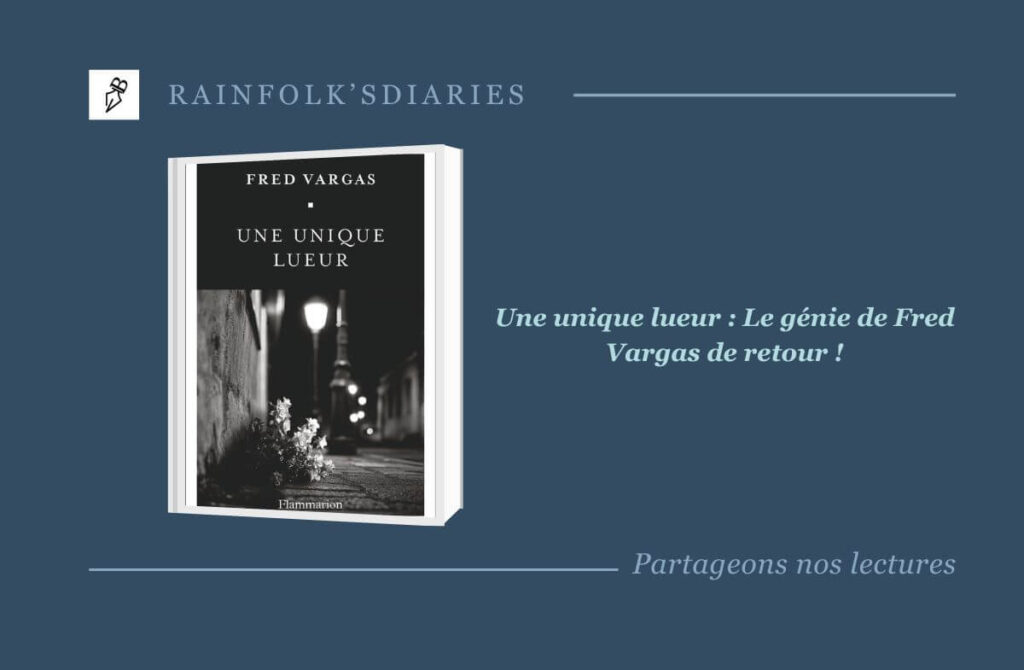 Une unique lueur : Quand Fred Vargas retrouve son génie pur Une unique lueur : L'avis de Bernie