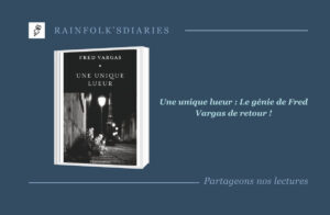 Une unique lueur : Quand Fred Vargas retrouve son génie pur Une unique lueur : L'avis de Bernie