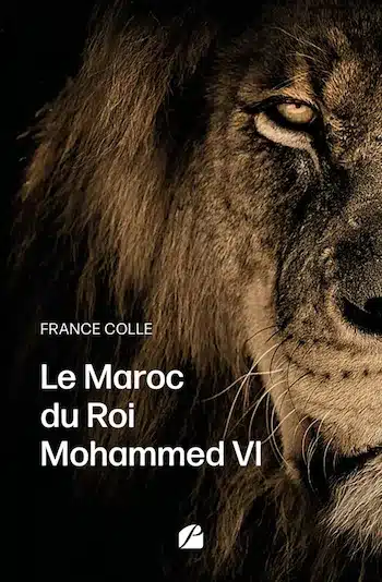 couvrture livre maroc roi mohamed vi france colle Le Maroc du Roi Mohammed VI : une chronique envoûtante