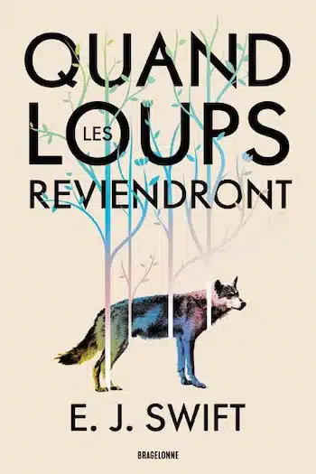 couvertuyre livre quand loups reviendront ej swift E.J. Swift : Quand les loups reviendront, roman d’anticipation écologique