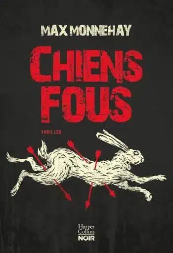 couverture livre chiens fous max monnehay Max Monnehay : mon avis choc sur son thriller Chiens fous