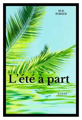 couverture livre été à part md eyraud M.D. Eyraud : L'été à part, une romance captivante