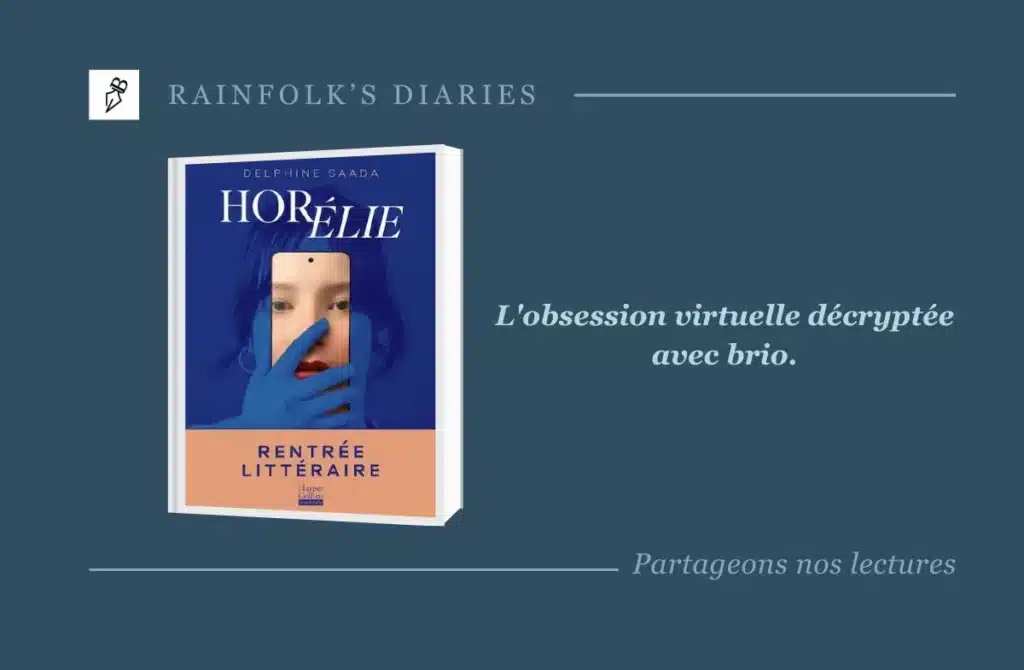Horélie de Delphine Saada : Autopsie littéraire d’une obsession numérique Livre : Horélie – Delphine Saada