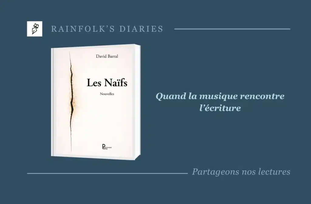Les Naïfs de David Barral : Quand la mélodie épouse les failles du réel Livre : Les Naïfs – David Barral