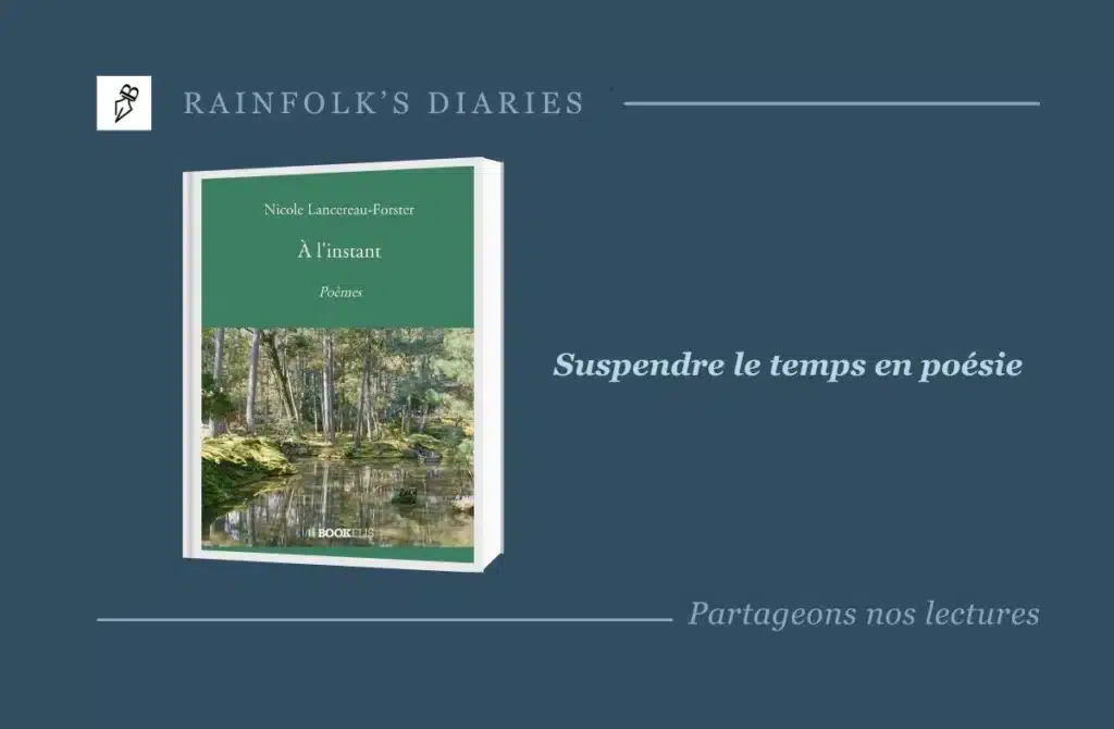 À l’instant : la poésie éphémère de Nicole Lancereau-Forster Livre : À l'instant – Nicole Lancereau-Forster
