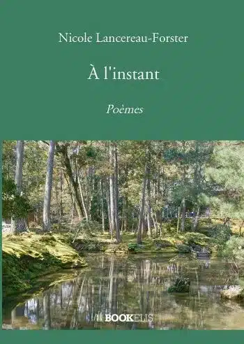 couverture livre poesie recueil à l instant nicole lancereau forster Nicole Lancereau-Forster : un voyage poétique et suspendu